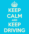 Keep calm and keep driving